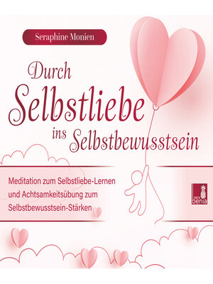 cover image of Durch Selbstliebe ins Selbstbewusstsein--Meditation zum Selbstliebe-Lernen und Achtsamkeitsübung zum Selbstbewusstsein-Stärken (Ungekürzt)